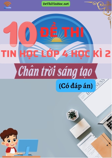 Bộ 10 Đề thi Tin học Lớp 4 Học kì 2 Chân Trời Sáng Tạo (Có đáp án)