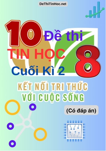 Bộ 10 Đề thi Tin học Lớp 8 cuối Kì 2 Kết Nối Tri Thức (Có đáp án)