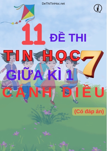 Bộ 11 Đề thi Tin học Lớp 7 giữa Kì 1 Cánh Diều (Có đáp án)