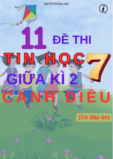 Bộ 11 Đề thi Tin học Lớp 7 giữa Kì 2 Cánh Diều (Có đáp án)