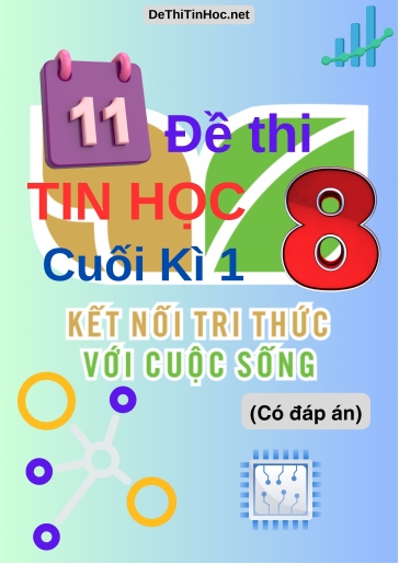 Bộ 11 Đề thi Tin học Lớp 8 cuối Kì 1 Kết Nối Tri Thức (Có đáp án)