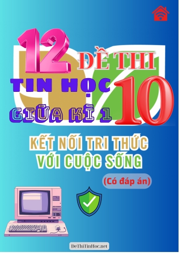 Bộ 12 Đề thi Tin học Lớp 10 giữa Kì 1 Kết Nối Tri Thức (Có đáp án)