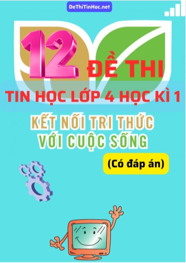 Bộ 12 Đề thi Tin học Lớp 4 Học kì 1 Kết Nối Tri Thức (Có đáp án)