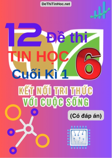 Bộ 12 Đề thi Tin học Lớp 6 cuối Kì 1 Kết Nối Tri Thức (Có đáp án)