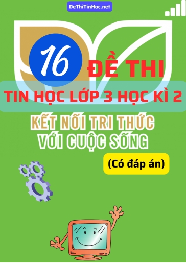 Bộ 16 Đề thi Tin học Lớp 3 Học kì 2 Kết Nối Tri Thức (Có đáp án)