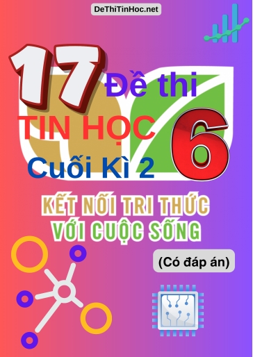 Bộ 17 Đề thi Tin học Lớp 6 cuối Kì 2 Kết Nối Tri Thức (Có đáp án)