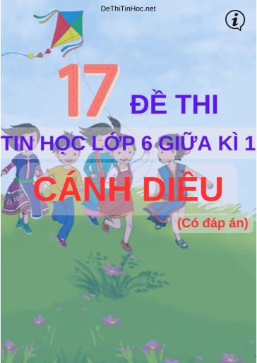 Bộ 17 Đề thi Tin học Lớp 6 giữa Kì 1 Cánh Diều (Có đáp án)