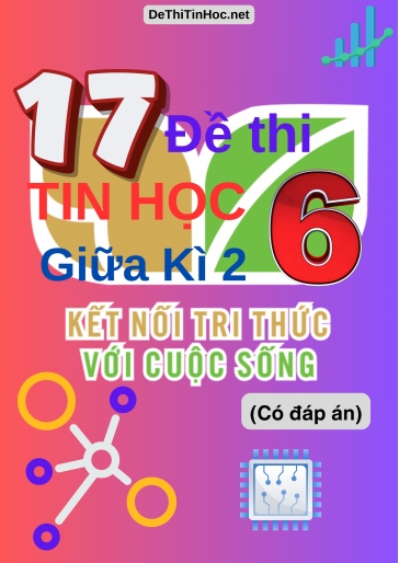 Bộ 17 Đề thi Tin học Lớp 6 giữa Kì 2 Kết Nối Tri Thức (Có đáp án)