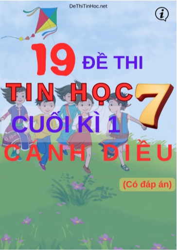 Bộ 19 Đề thi Tin học Lớp 7 cuối Kì 1 Cánh Diều (Có đáp án)