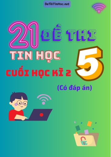 Bộ 21 Đề thi Tin học Lớp 5 cuối Kì 2 (Có đáp án)