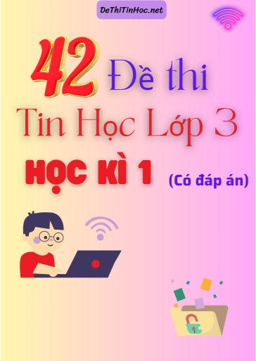 Bộ 42 Đề thi Tin học Lớp 3 Học kì 1 (Có đáp án)