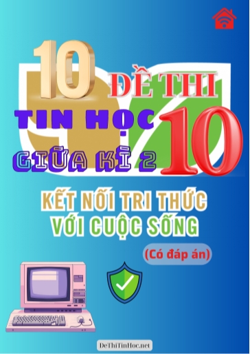 Bộ 10 Đề thi Tin học Lớp 10 giữa Kì 2 Kết Nối Tri Thức (Có đáp án)