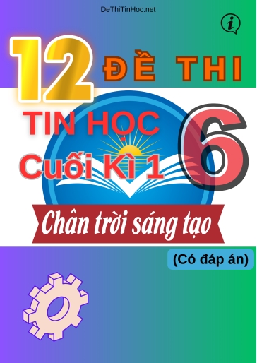 Bộ 12 Đề thi Tin học Lớp 6 cuối Kì 1 Chân Trời Sáng Tạo (Có đáp án)