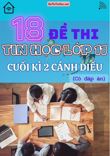 Bộ 18 Đề thi Tin học Lớp 11 cuối Kì 2 Cánh Diều (Có đáp án)