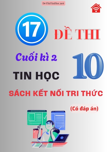 Bộ 17 Đề thi cuối kì 2 Tin học 10 - Bộ sách Kết Nối Tri Thức (Có đáp án) Bộ 17 Đề thi cuối kì 2 Tin học 10 - Bộ sách Kết Nối Tri Thức (Có đáp án)