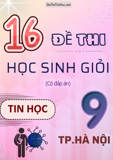 Bộ 16 Đề thi HSG Tin học Lớp 9 TP.Hà Nội (Có đáp án)