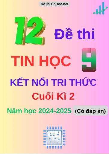 Bộ 12 Đề thi Tin học 9 Kết Nối Tri Thức cuối Kì 2 năm học 2024-2025 (Có đáp án) Bộ 12 Đề thi Tin học 9 Kết Nối Tri Thức cuối Kì 2 năm học 2024-2025 (Có đáp án)