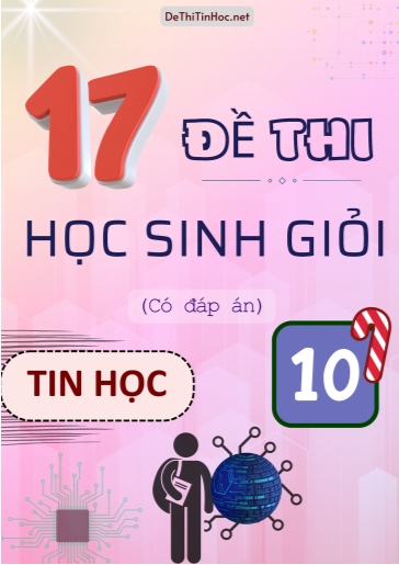 Bộ 17 Đề thi Học sinh giỏi Tin học Lớp 10 (Có đáp án) Bộ 17 Đề thi Học sinh giỏi Tin học Lớp 10 (Có đáp án)