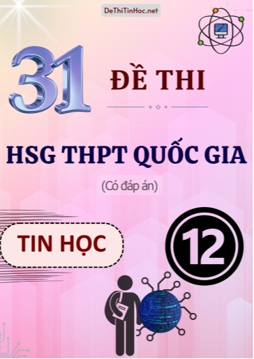 Bộ 31 Đề thi HSG Quốc gia THPT môn Tin học (Có đáp án) Bộ 31 Đề thi HSG Quốc gia THPT môn Tin học (Có đáp án)
