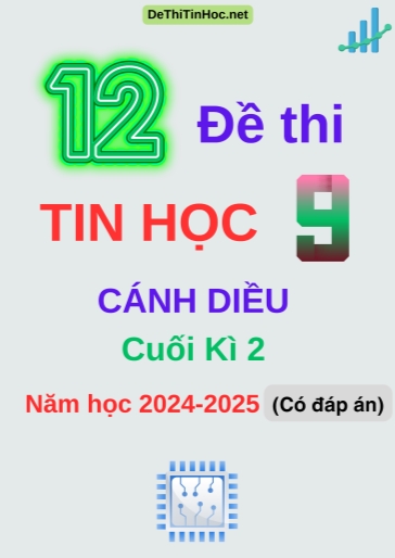 Bộ 12 Đề thi Tin học 9 Cánh Diều cuối Kì 2 năm học 2024-2025 (Có đáp án)