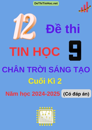 Bộ 12 Đề thi Tin học 9 Chân Trời Sáng Tạo cuối Kì 2 năm học 2024-2025 (Có đáp án)