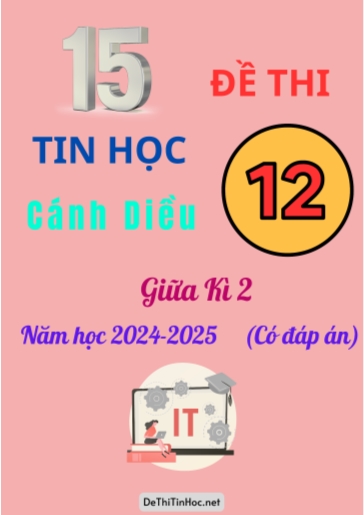 Bộ 15 Đề thi Tin học 12 Cánh Diều giữa Kì 2 năm học 2024-2025 (Có đáp án)