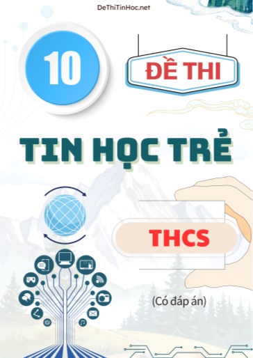 Bộ 10 Đề thi Tin Học Trẻ THCS (Có đáp án)