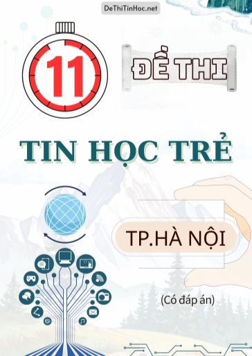 Bộ 11 Đề thi Tin Học Trẻ Thành phố Hà Nội (Có đáp án)