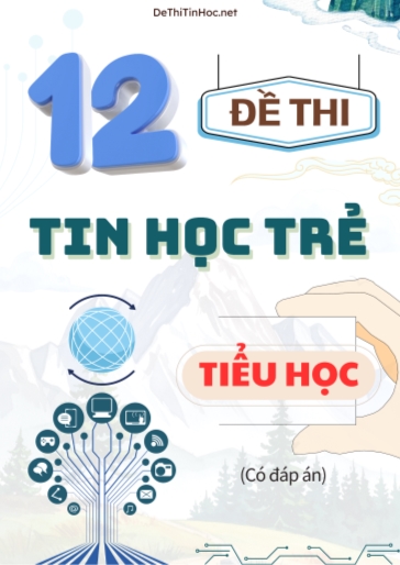 Bộ 12 Đề thi Tin Học Trẻ Tiểu Học (Có đáp án)