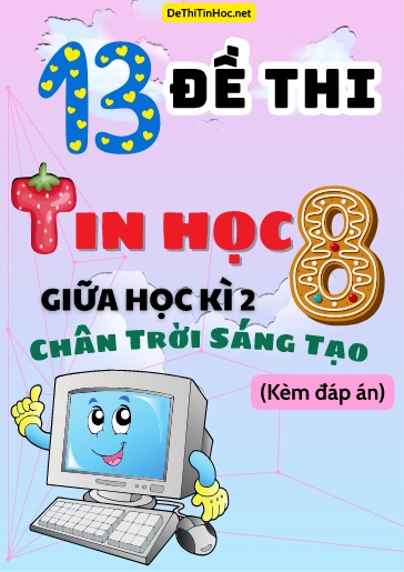 Bộ 13 Đề thi Tin học 8 giữa học kì 2 sách Chân Trời Sáng Tạo (Có đáp án)