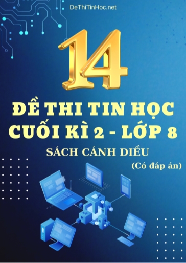Bộ 14 Đề thi Tin học 8 cuối học kì 2 sách Cánh Diều (Có đáp án)
