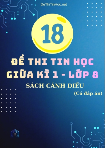 Bộ 18 Đề thi Tin học 8 giữa học kì 1 sách Cánh Diều (Có đáp án)