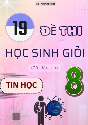 Bộ 19 Đề thi Học sinh giỏi Tin học Lớp 8 (Có đáp án)