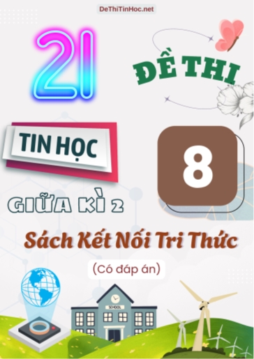 Bộ 21 Đề thi Tin học 8 giữa học kì 2 sách Kết Nối Tri Thức (Có đáp án)