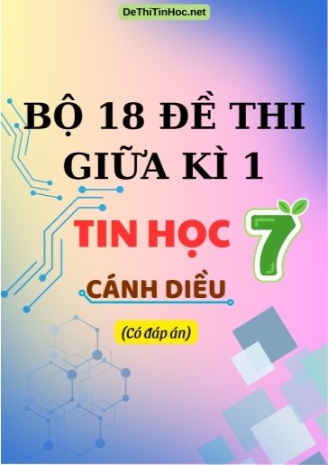 Bộ 18 Đề thi giữa Kì 1 môn Tin học 7 sách Cánh Diều (Có đáp án)