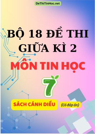 Bộ 18 Đề thi giữa Kì 2 môn Tin học 7 sách Cánh Diều (Có đáp án)