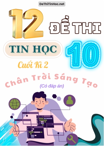 Bộ 12 Đề thi Tin học 10 cuối Kì 2 sách Chân Trời Sáng Tạo (Có đáp án)