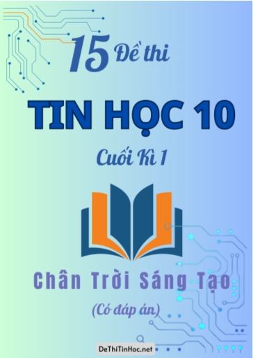 Bộ 15 Đề thi Tin học 10 cuối Kì 1 sách Chân Trời Sáng Tạo (Có đáp án)