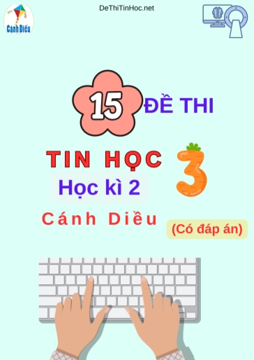 Bộ 15 Đề thi Tin học 3 học kì 2 sách Cánh Diều (Có đáp án)