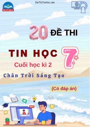 Bộ 20 Đề thi cuối Kì 2 Tin học Lớp 7 Chân Trời Sáng Tạo (Có đáp án)
