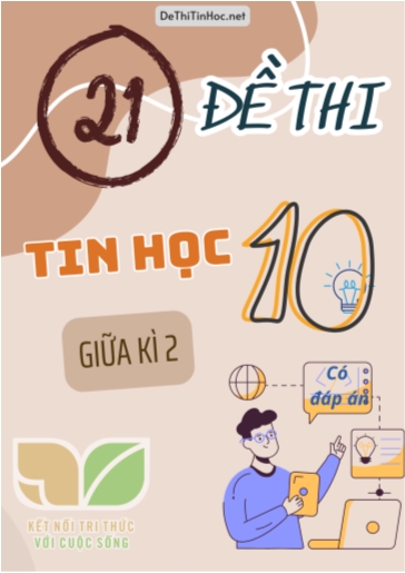 Bộ 21 Đề thi giữa kì 2 Tin học 10 - Bộ sách Kết Nối Tri Thức (Có đáp án)