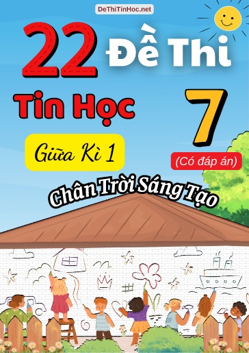 Bộ 22 Đề thi giữa Kì 1 Tin học Lớp 7 Chân Trời Sáng Tạo (Có đáp án)