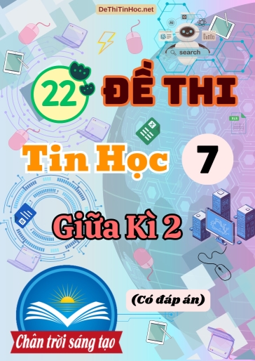 Bộ 22 Đề thi giữa Kì 2 Tin học Lớp 7 Chân Trời Sáng Tạo (Có đáp án)