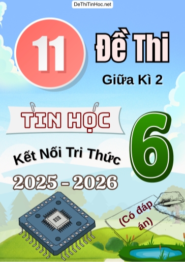 Bộ 11 Đề thi giữa Kì 2 Tin học 6 Kết Nối Tri Thức 2025-2026 (Có đáp án)