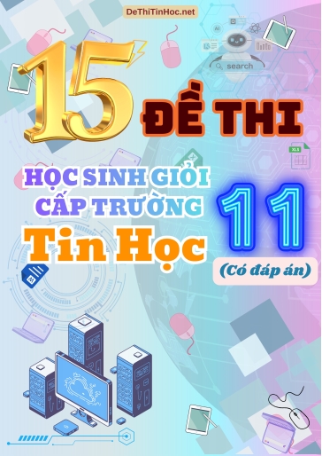 Bộ 15 Đề thi Học sinh giỏi cấp Trường Tin học Lớp 11 (Có đáp án)