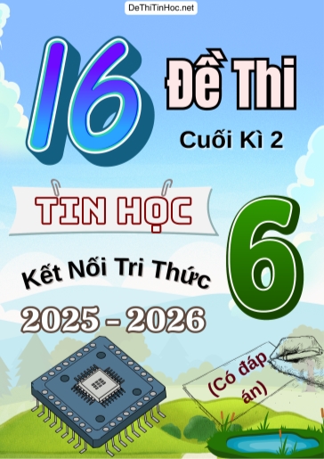 Bộ 16 Đề thi cuối Kì 2 Tin học 6 Kết Nối Tri Thức 2025-2026 (Có đáp án)