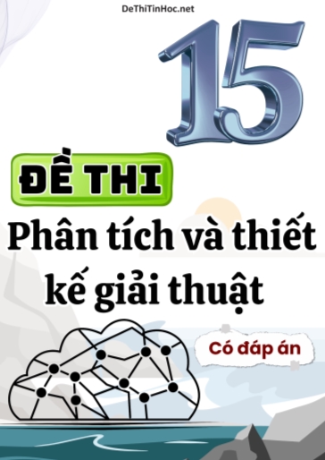 Bộ 15 Đề thi Phân tích & thiết kế giải thuật (Có đáp án)