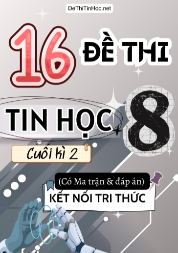 Bộ 16 Đề thi Tin học Lớp 8 cuối học kì 2 có Ma trận và đáp án (Kết nối tri thức)