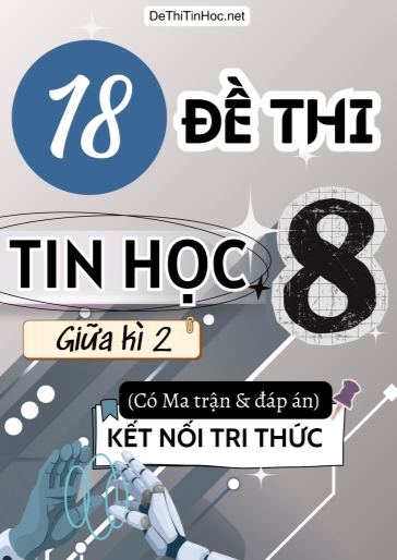 Bộ 18 Đề thi Tin học Lớp 8 giữa học kì 2 có Ma trận và đáp án (Kết nối tri thức)