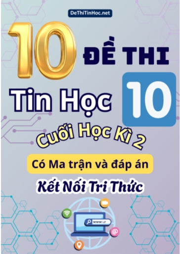 Bộ 10 Đề thi Tin học Lớp 10 cuối học kì 2 có Ma trận và đáp án (Kết nối tri thức)